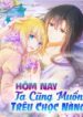 hom-nay-ta-cung-muon-treu-choc-nang